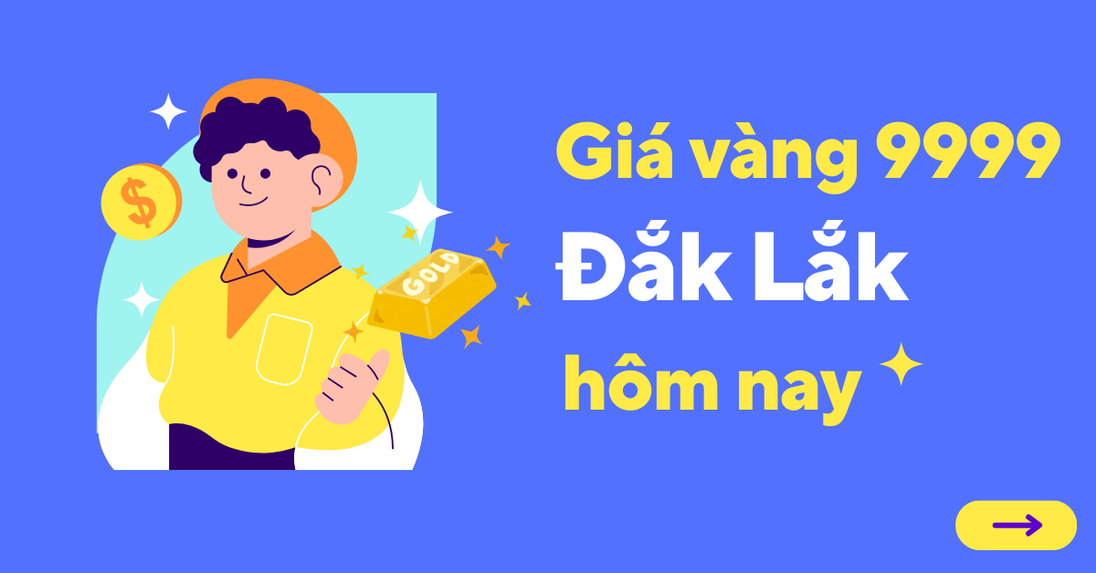 Giá vàng 9999 tại Đắk Lắk hôm nay