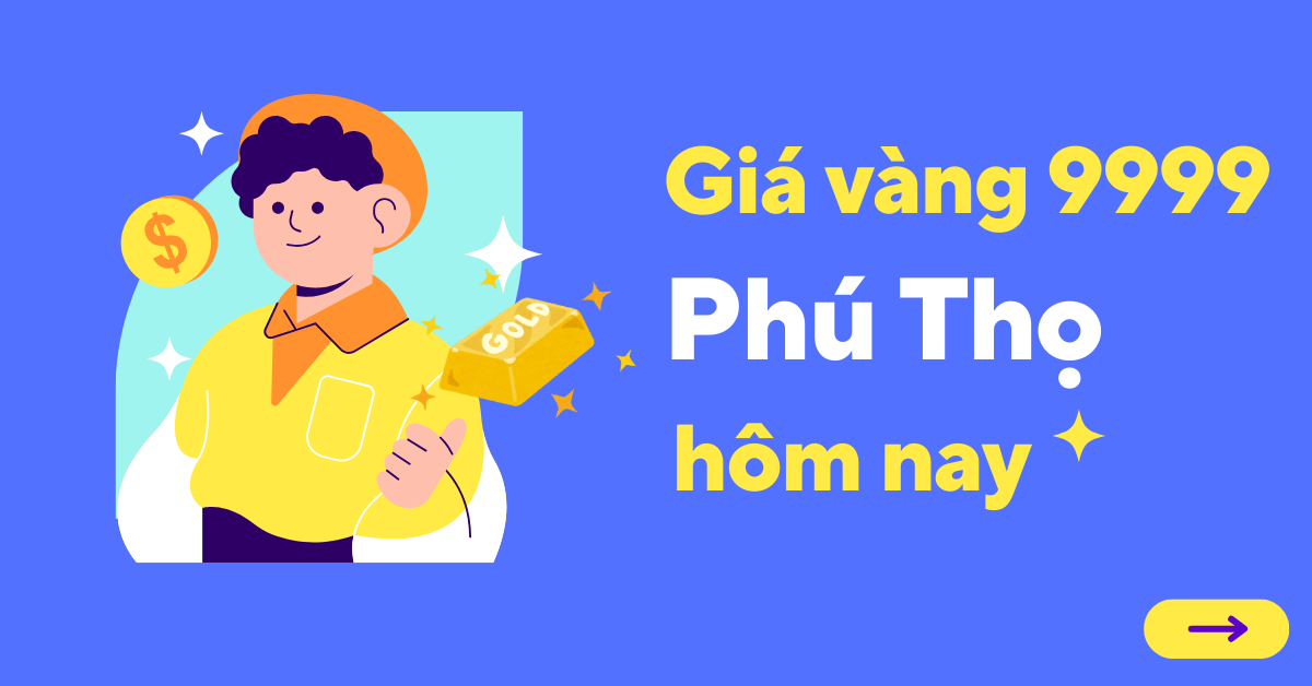 Giá vàng 9999 tại Phú Thọ hôm nay
