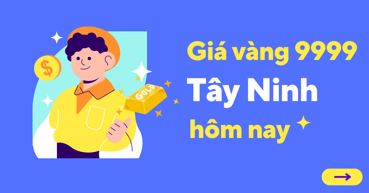 Giá vàng 9999 tại Tây Ninh hôm nay