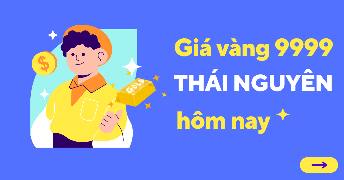 Giá vàng 9999 tại Thái Nguyên hôm nay